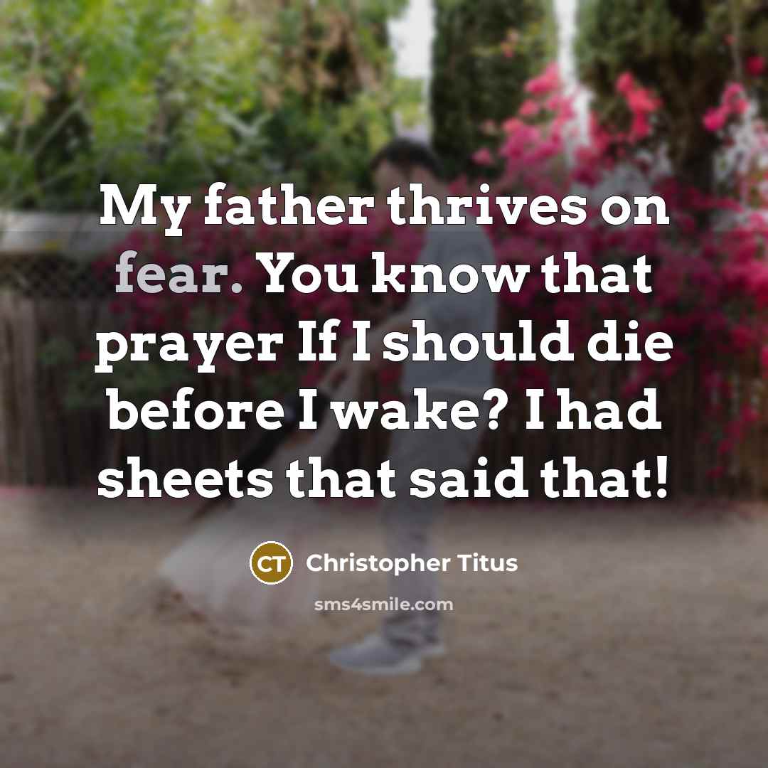“My father thrives on fear. You know that prayer If…” quote by Christopher Titus