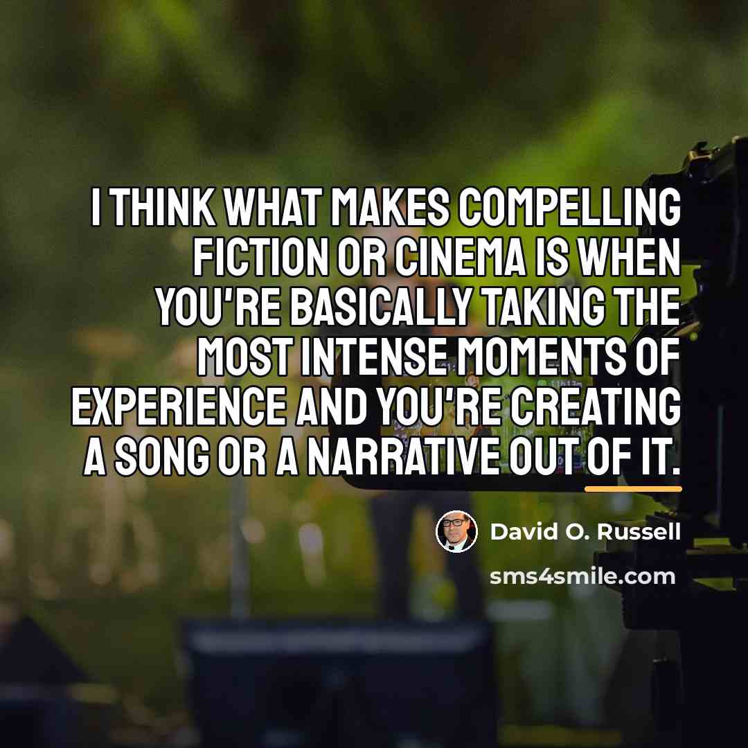 “I think what makes compelling fiction or cinema is when…” quote by David O. Russell