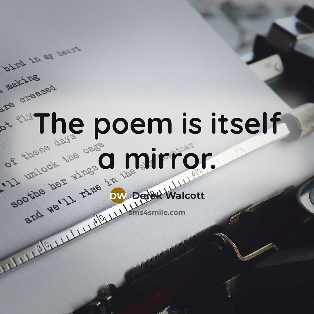 “The poem is itself a mirror.…” quote by Derek Walcott