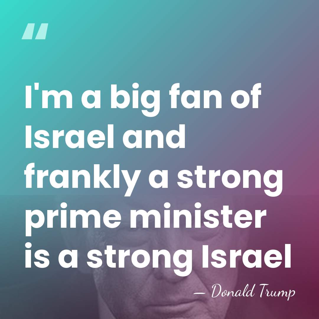 I'm a big fan of Israel and frankly a strong prime minister&hellip; - Donald Trump