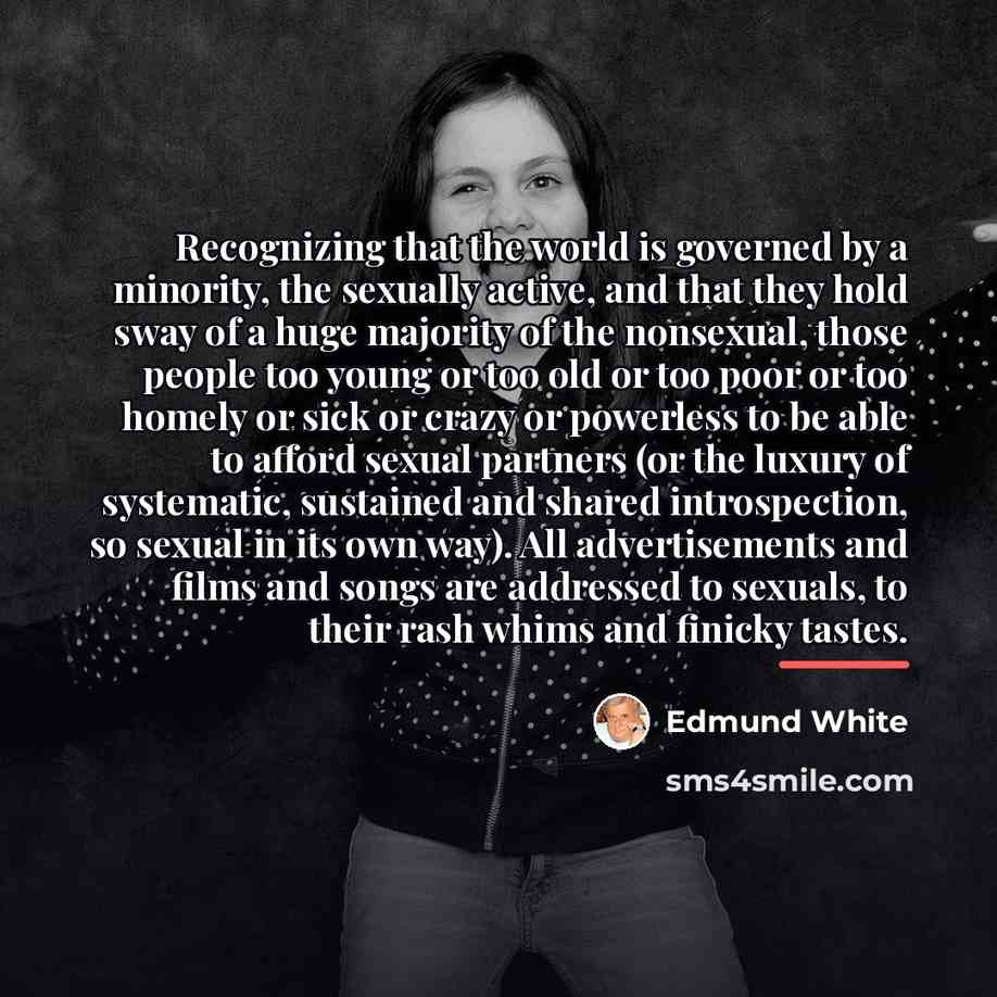 “Recognizing that the world is governed by a minority, the…” quote by Edmund White