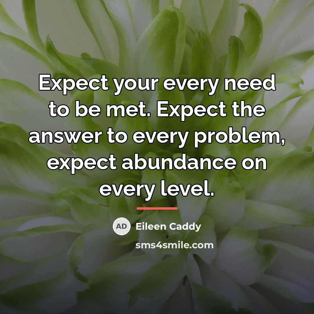 “Expect your every need to be met. Expect the answer…” quote by Eileen Caddy