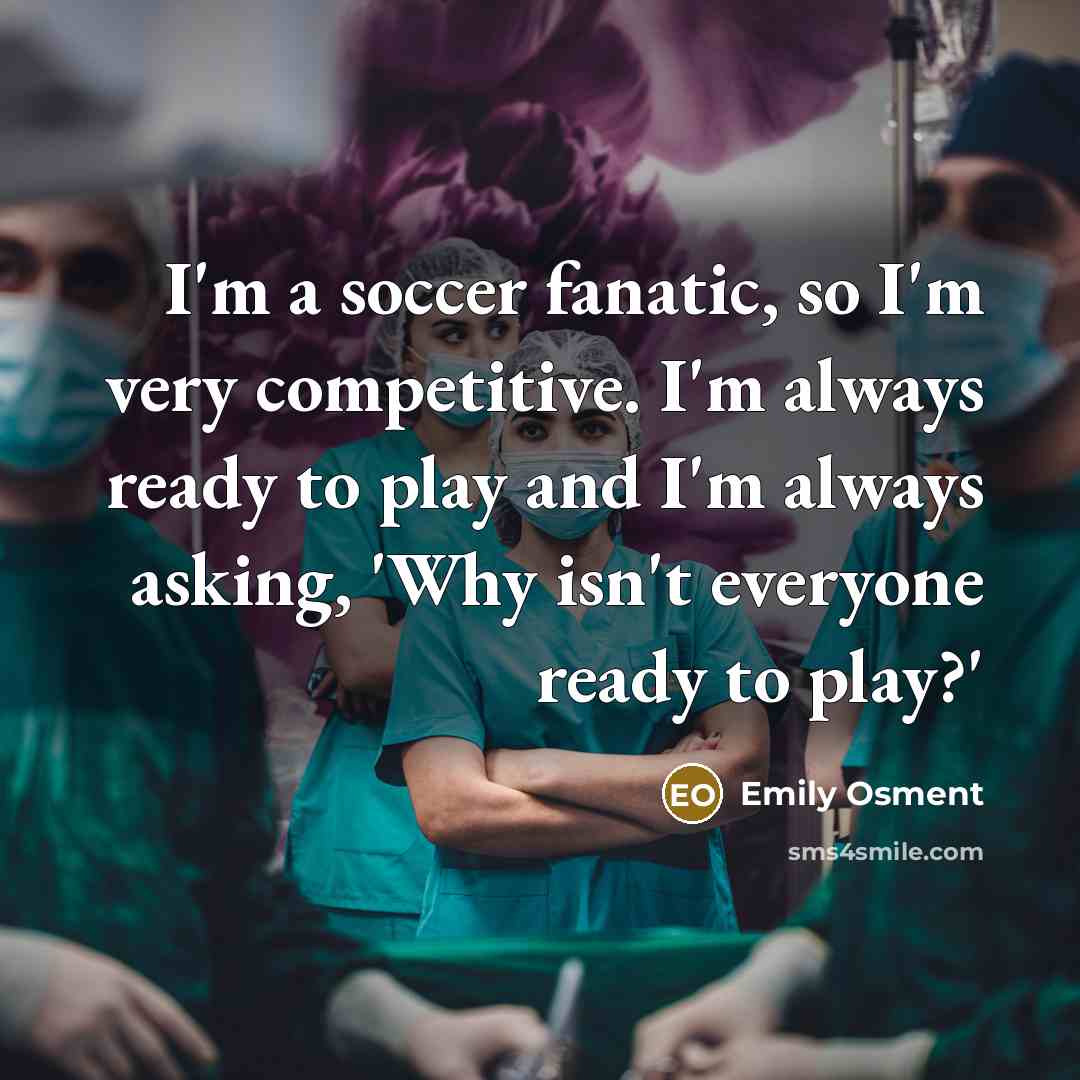 “I'm a soccer fanatic, so I'm very competitive. I'm always…” quote by Emily Osment