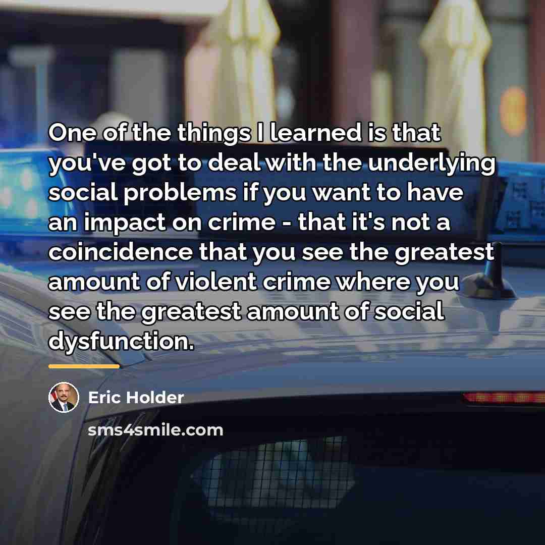 “One of the things I learned is that you've got…” quote by Eric Holder