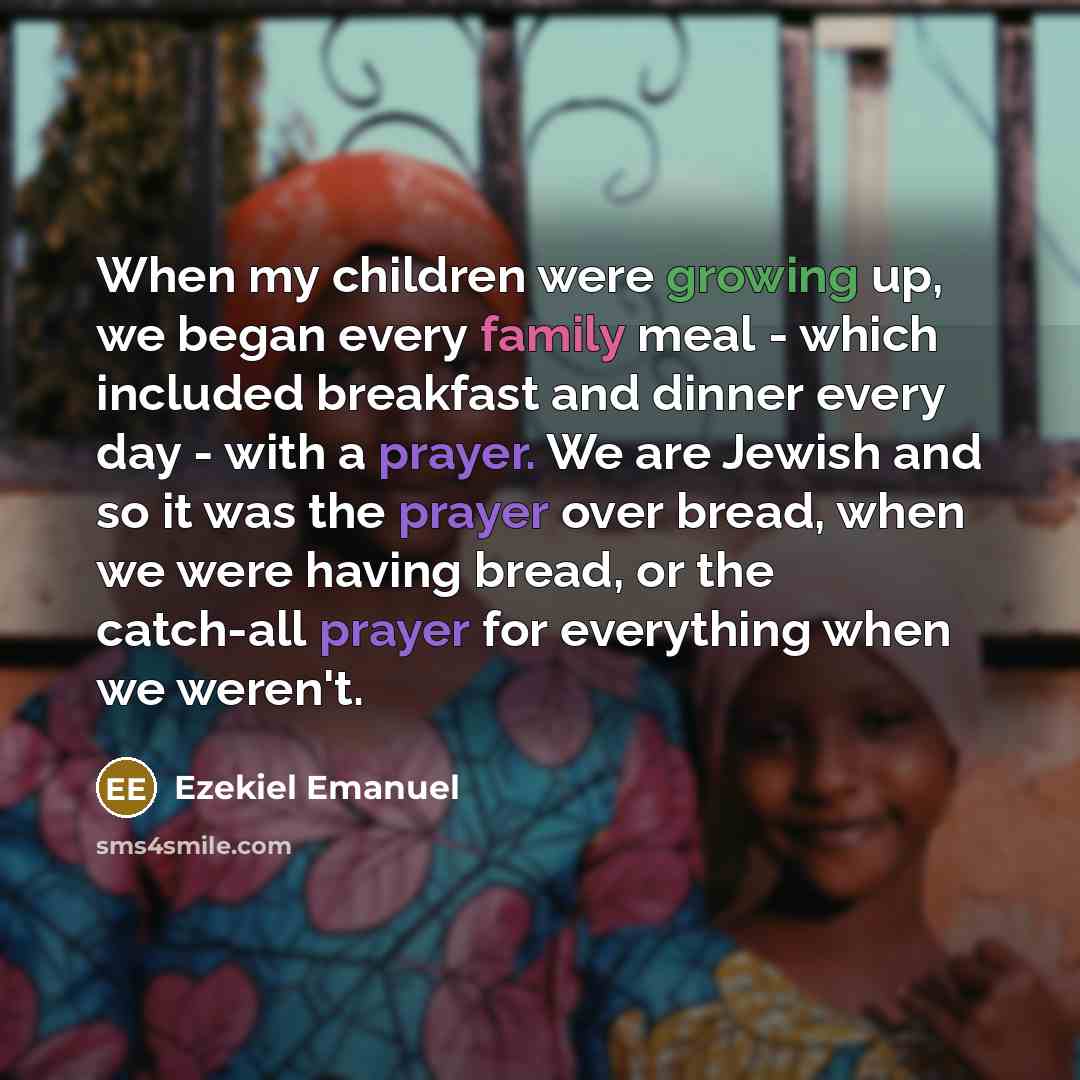 “When my children were growing up, we began every family…” quote by Ezekiel Emanuel