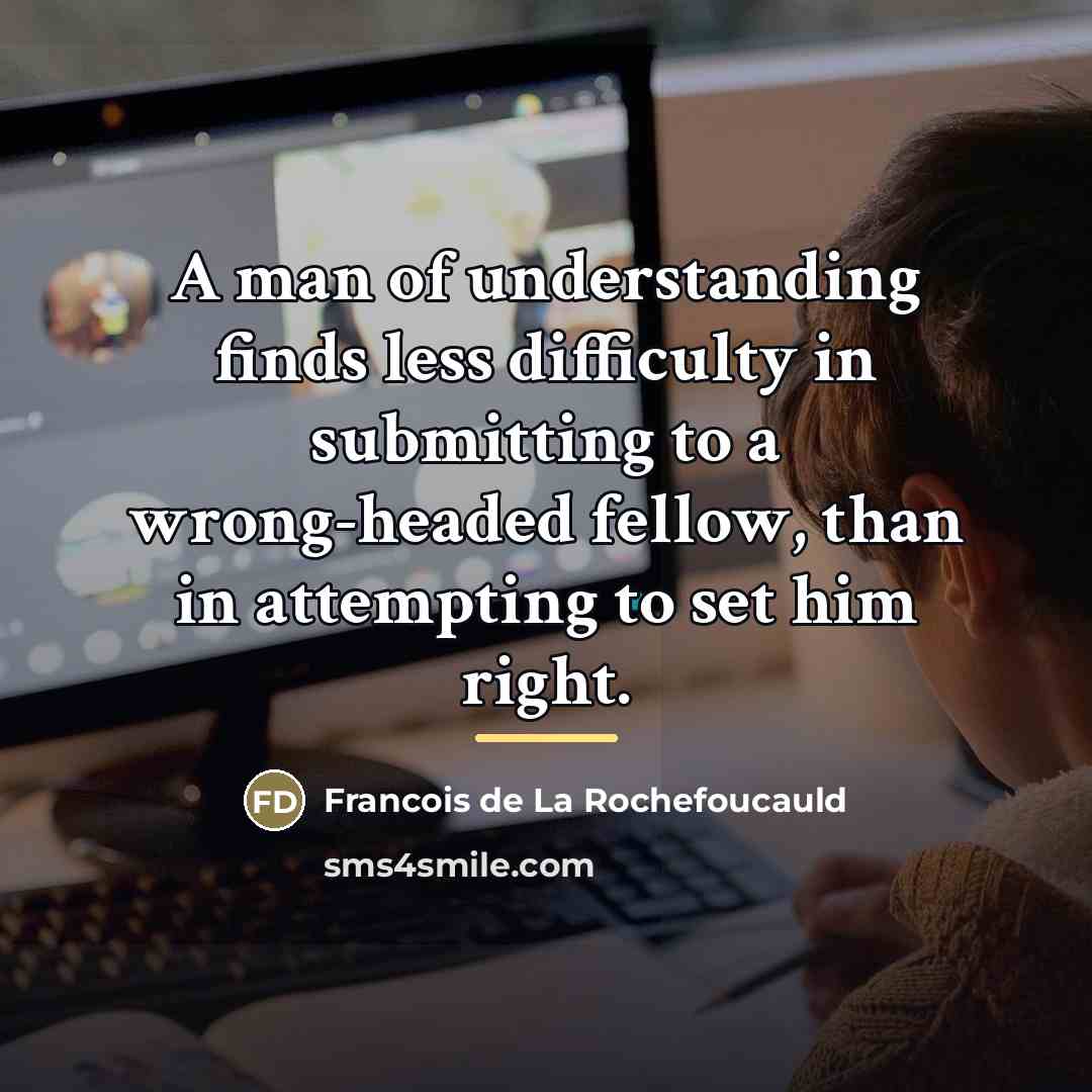 “A man of understanding finds less difficulty in submitting to…” quote by Francois de La Rochefoucauld