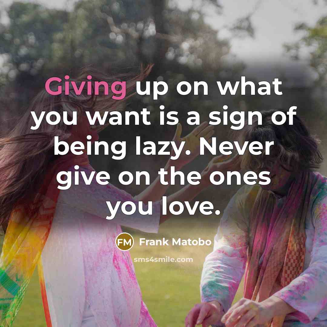 “Giving up on what you want is a sign of…” quote by Frank Matobo