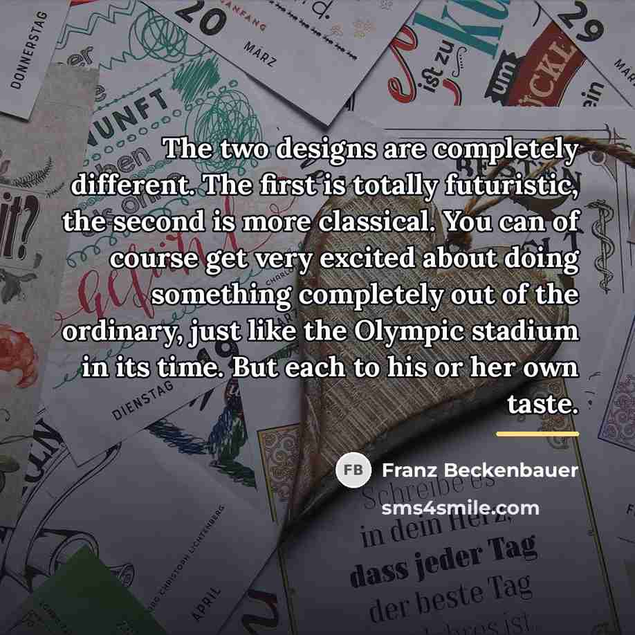 “The two designs are completely different. The first is totally…” quote by Franz Beckenbauer
