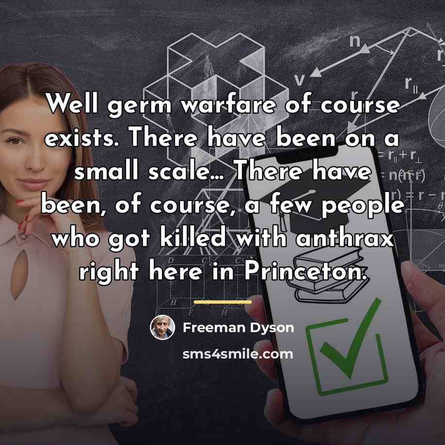 “Well germ warfare of course exists. There have been on…” quote by Freeman Dyson