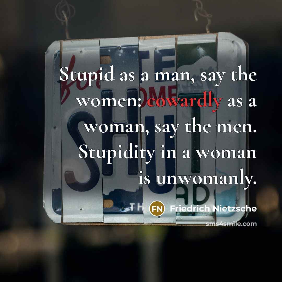 “Stupid as a man, say the women: cowardly as a…” quote by Friedrich Nietzsche