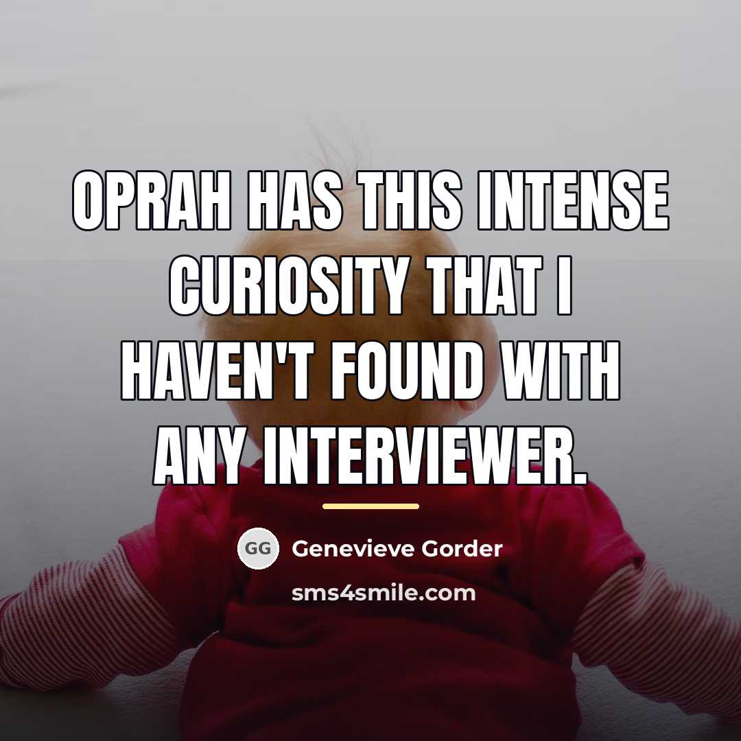 “Oprah has this intense curiosity that I haven't found with…” quote by Genevieve Gorder