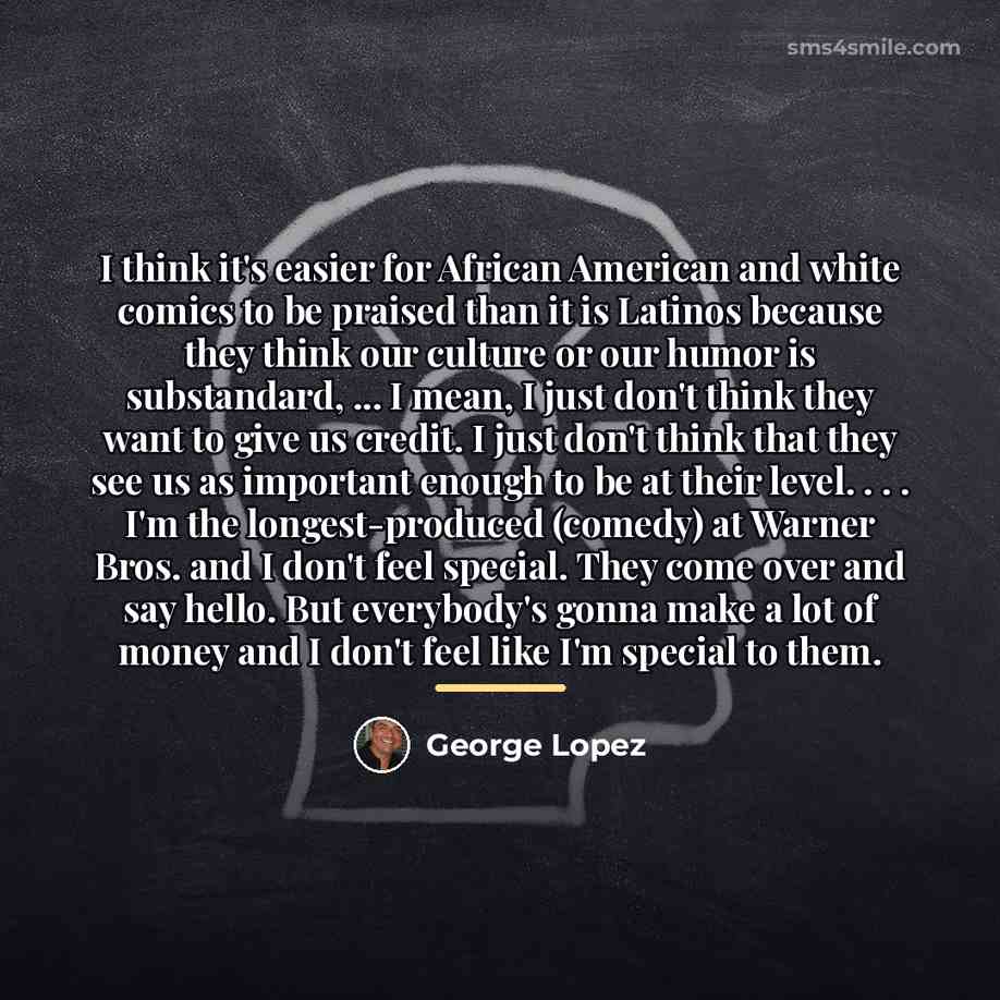 “I think it's easier for African American and white comics…” quote by George Lopez