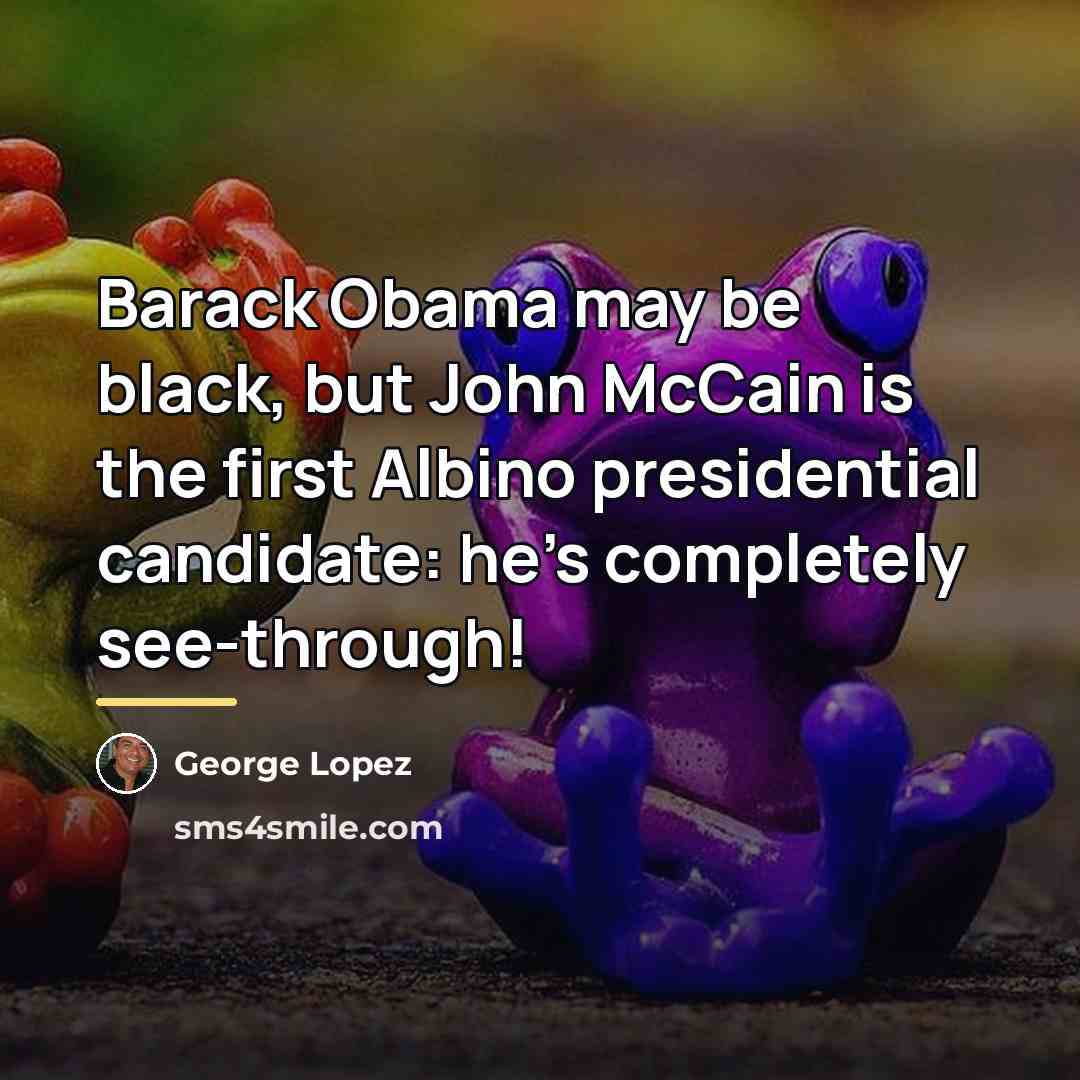 “Barack Obama may be black, but John McCain is the…” quote by George Lopez