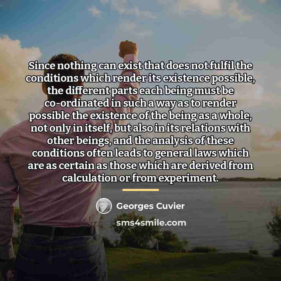 “Since nothing can exist that does not fulfil the conditions…” quote by Georges Cuvier