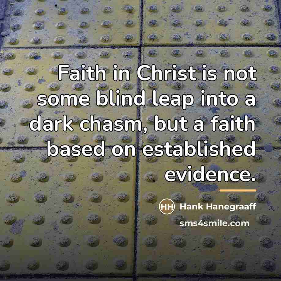 “Faith in Christ is not some blind leap into a…” quote by Hank Hanegraaff