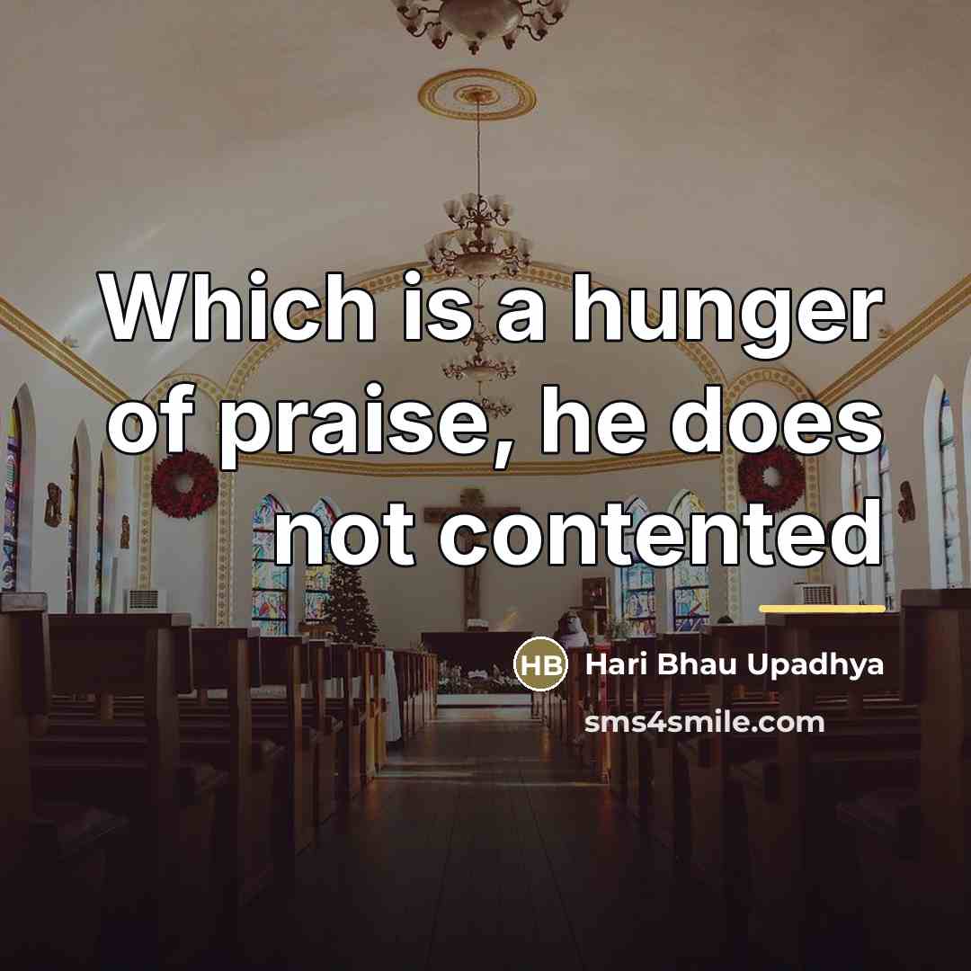 “Which is a hunger of praise, he does not contented…” quote by Hari Bhau Upadhya