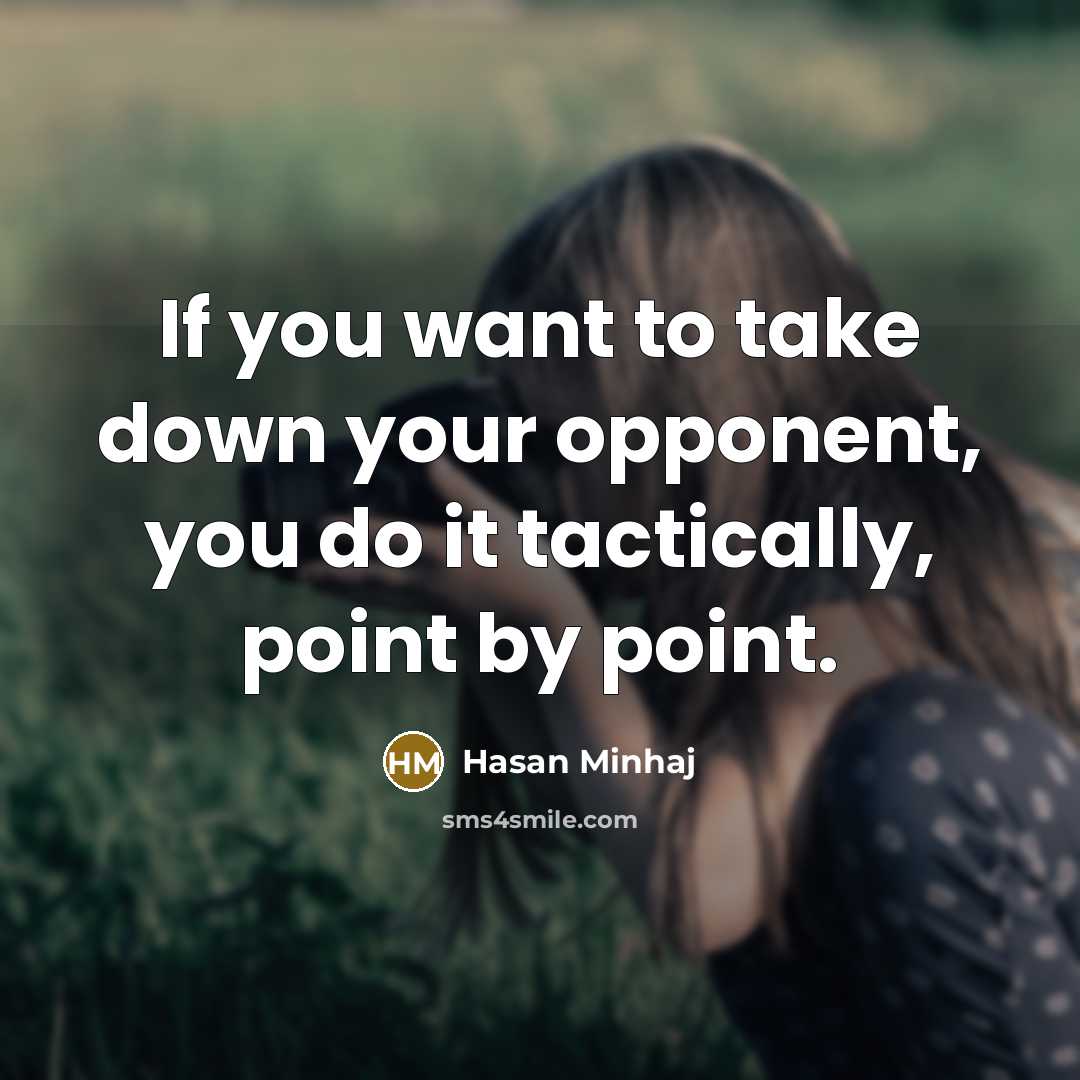 “If you want to take down your opponent, you do…” quote by Hasan Minhaj