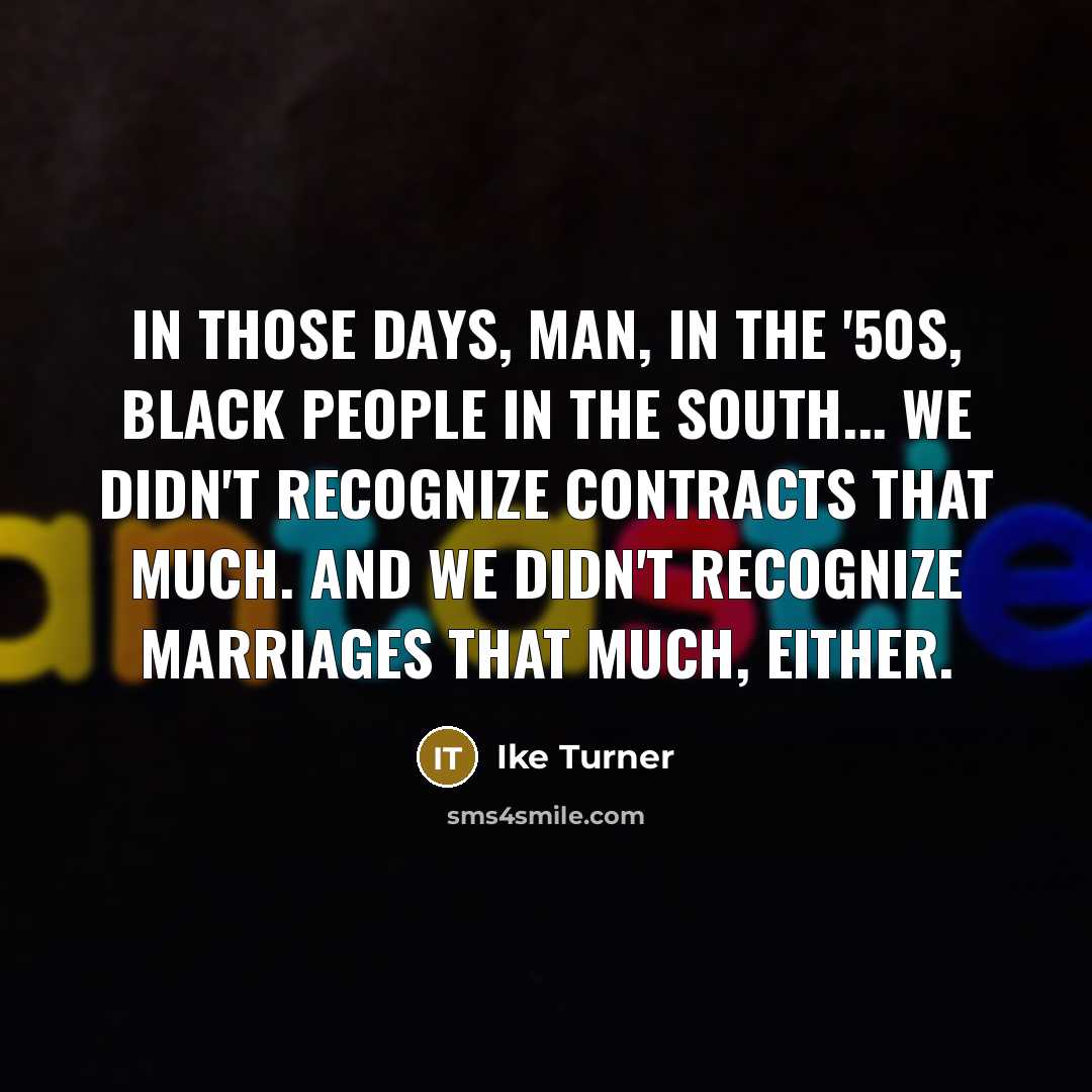 “In those days, man, in the '50s, black people in…” quote by Ike Turner