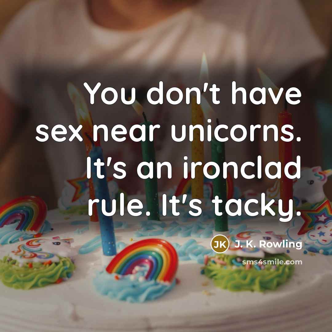 “You don't have sex near unicorns. It's an ironclad rule.…” quote by J. K. Rowling