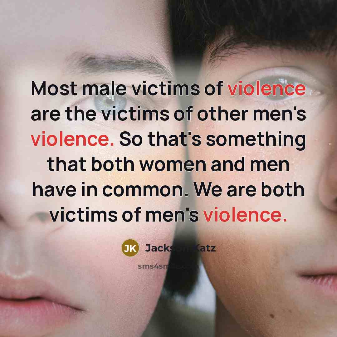 “Most male victims of violence are the victims of other…” quote by Jackson Katz