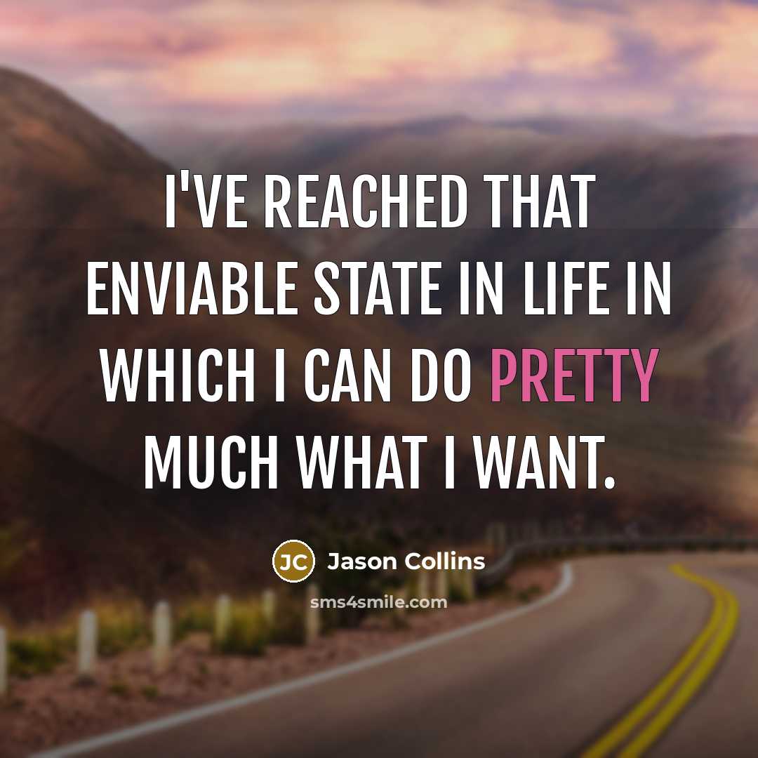 “I've reached that enviable state in life in which I…” quote by Jason Collins