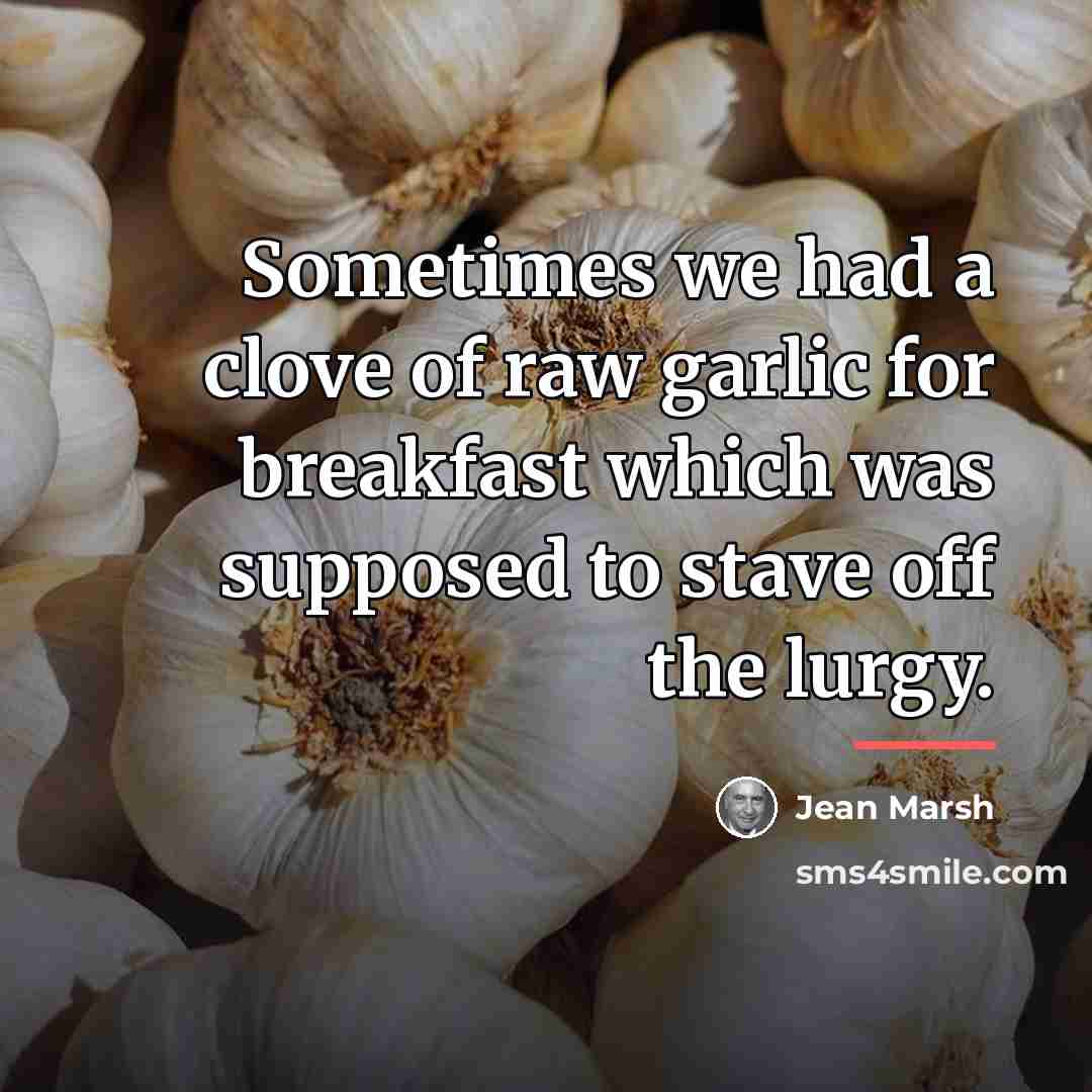 “Sometimes we had a clove of raw garlic for breakfast…” quote by Jean Marsh