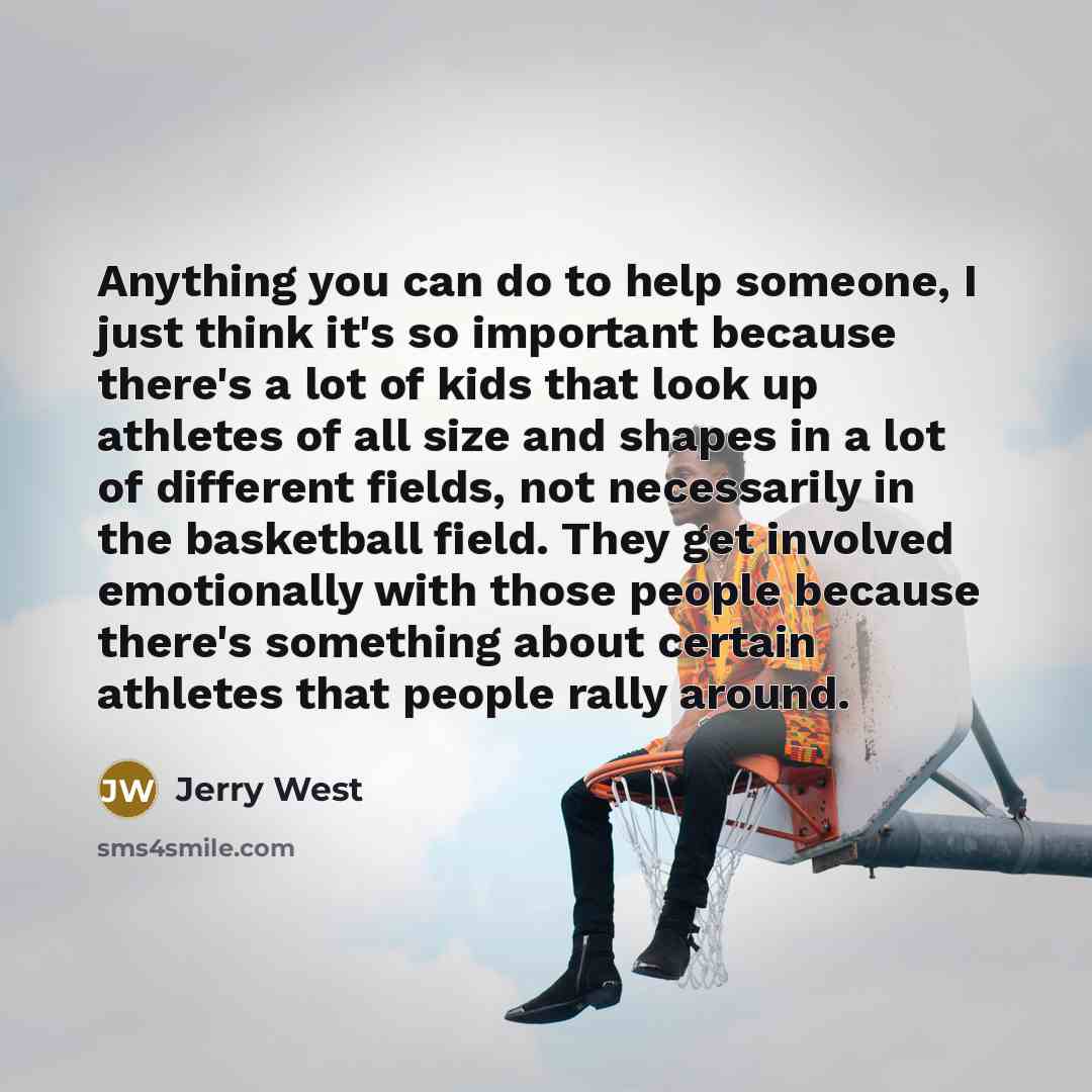 “Anything you can do to help someone, I just think…” quote by Jerry West