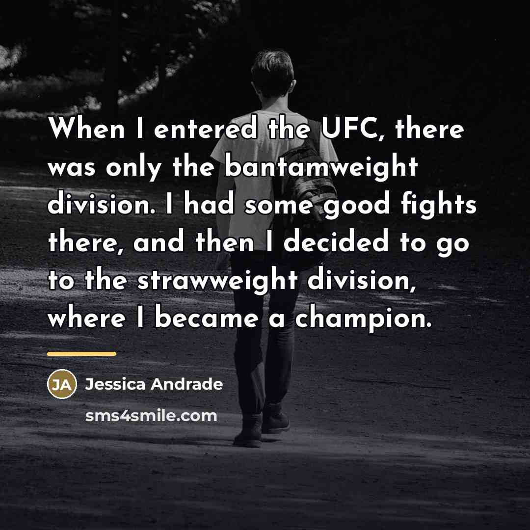 “When I entered the UFC, there was only the bantamweight…” quote by Jessica Andrade