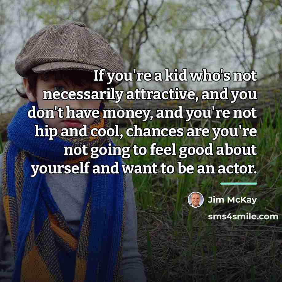 “If you're a kid who's not necessarily attractive, and you…” quote by Jim McKay