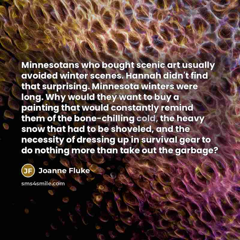 “Minnesotans who bought scenic art usually avoided winter scenes. Hannah…” quote by Joanne Fluke