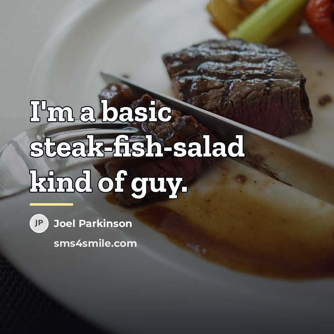 “I'm a basic steak-fish-salad kind of guy.…” quote by Joel Parkinson