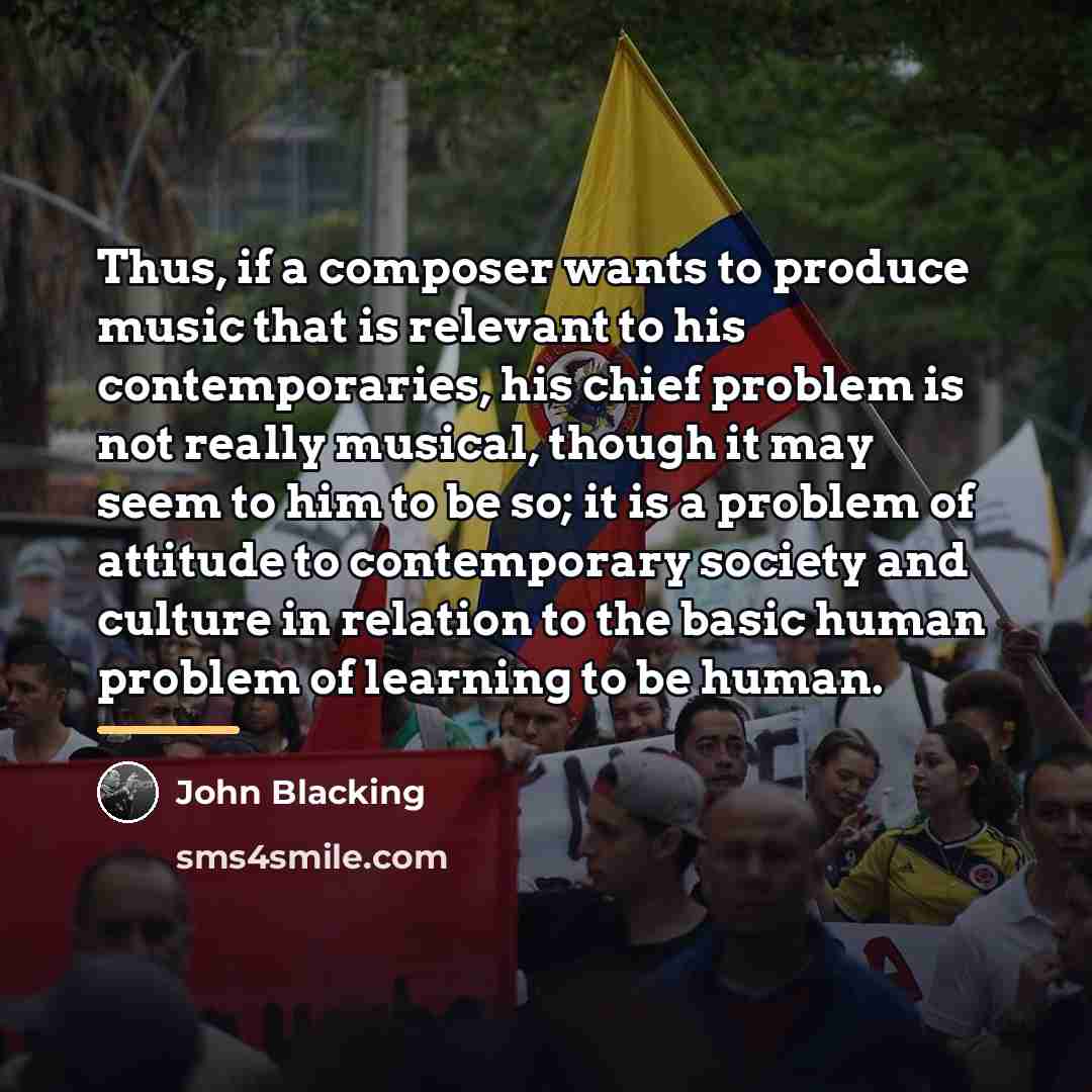 “Thus, if a composer wants to produce music that is…” quote by John Blacking