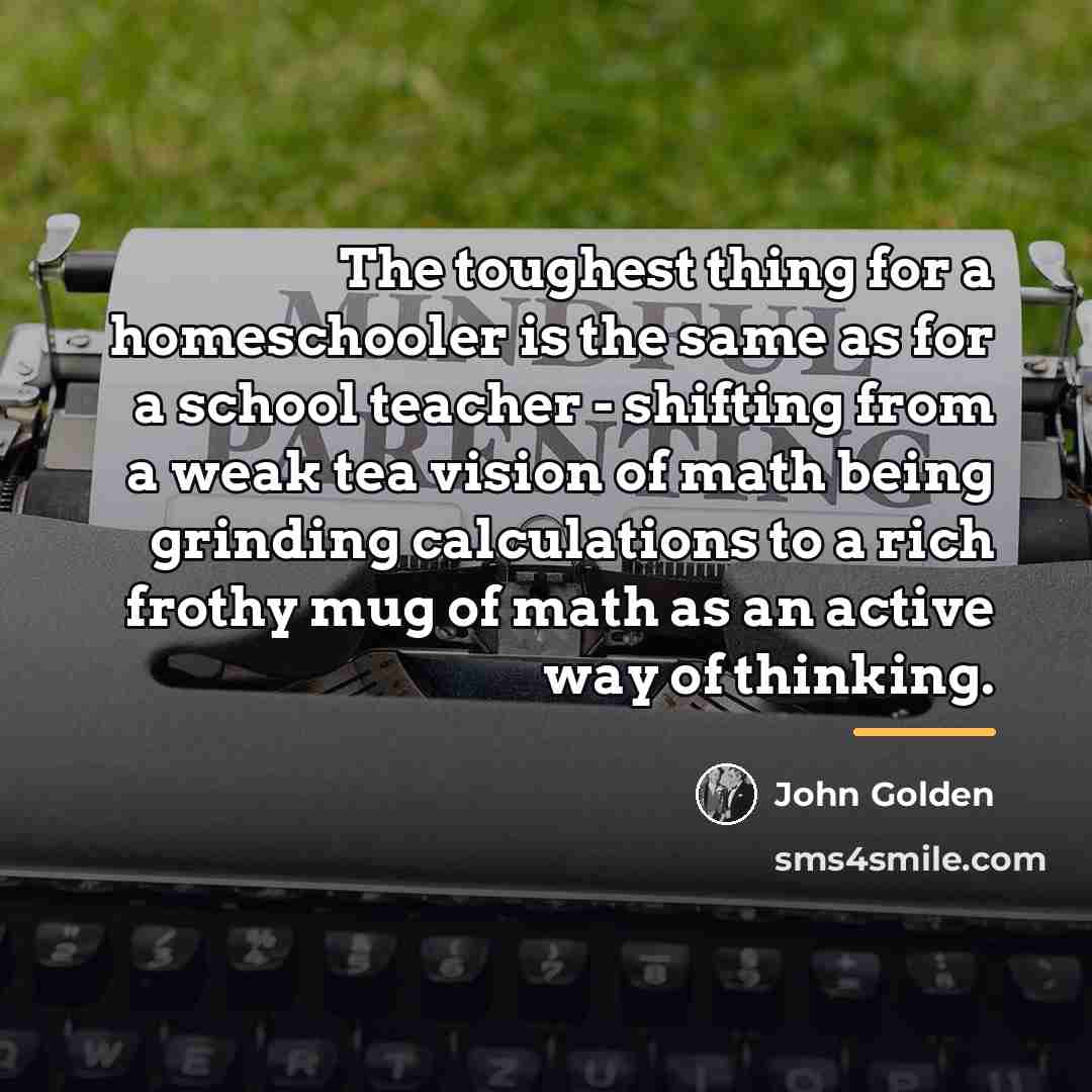 “The toughest thing for a homeschooler is the same as…” quote by John Golden
