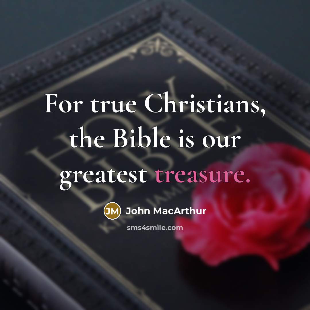 “For true Christians, the Bible is our greatest treasure.…” quote by John MacArthur