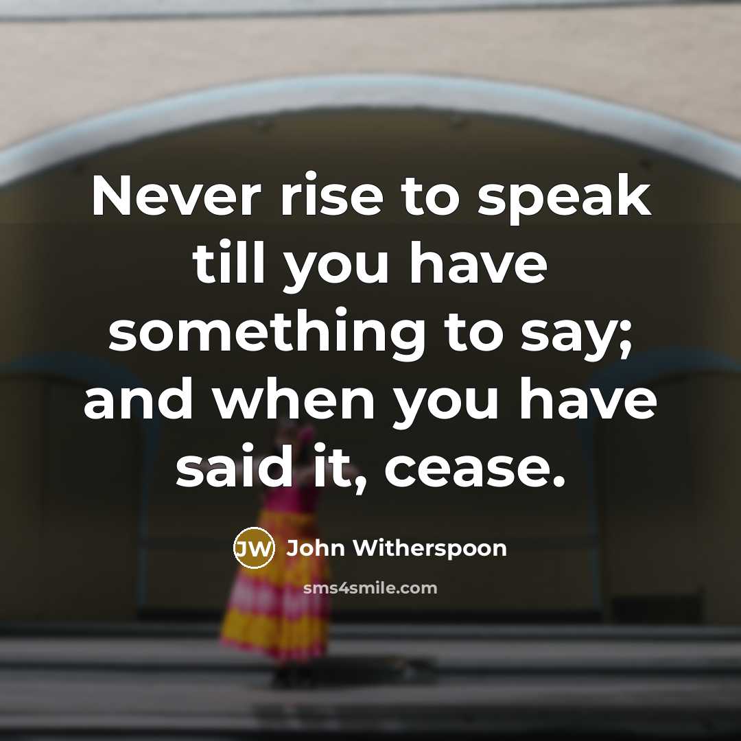 “Never rise to speak till you have something to say;…” quote by John Witherspoon