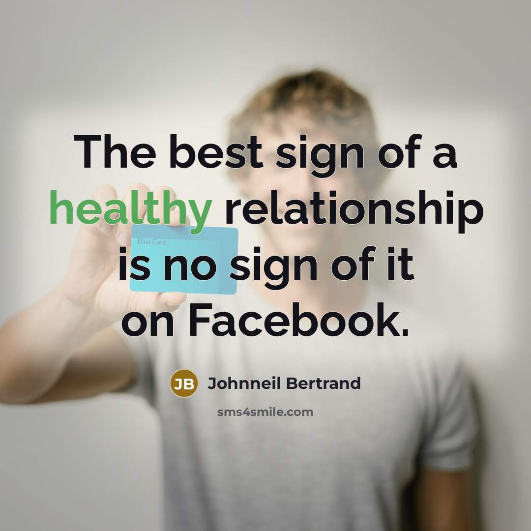 “The best sign of a healthy relationship is no sign…” quote by Johnneil Bertrand