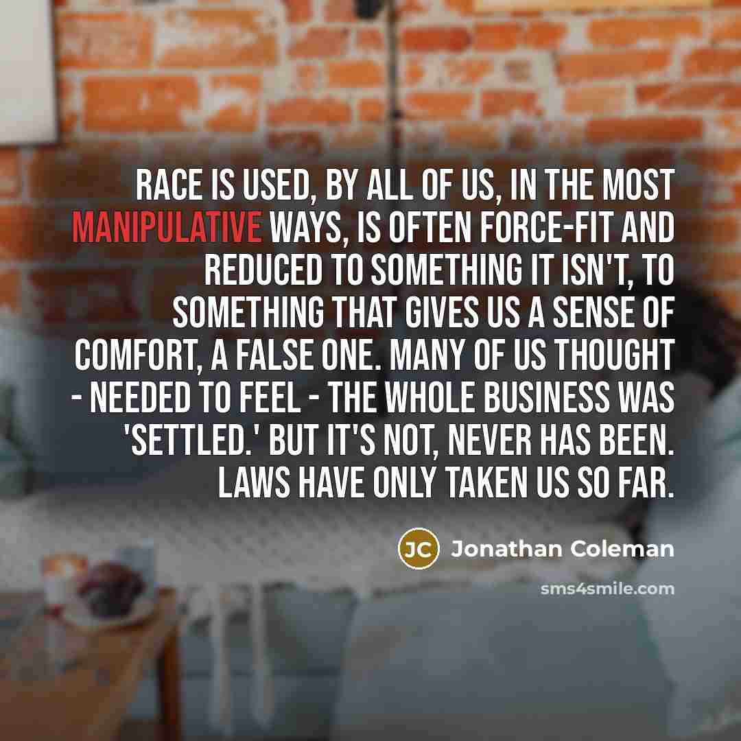 “Race is used, by all of us, in the most…” quote by Jonathan Coleman