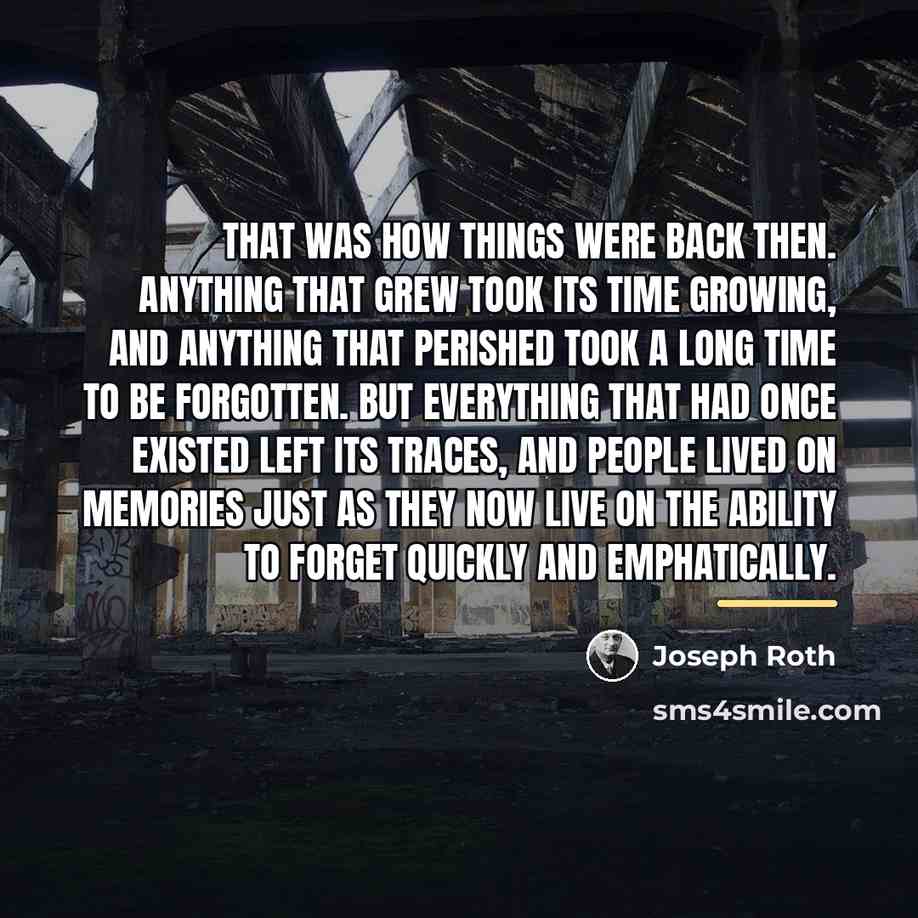 “That was how things were back then. Anything that grew…” quote by Joseph Roth