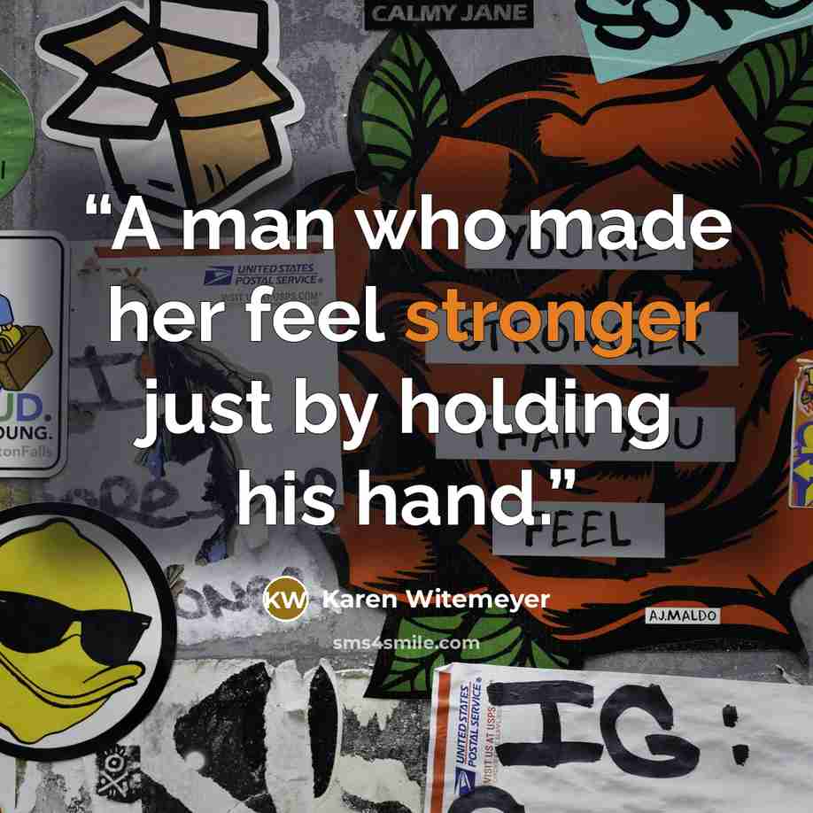 “A man who made her feel stronger just by holding his hand.” quote by Karen Witemeyer