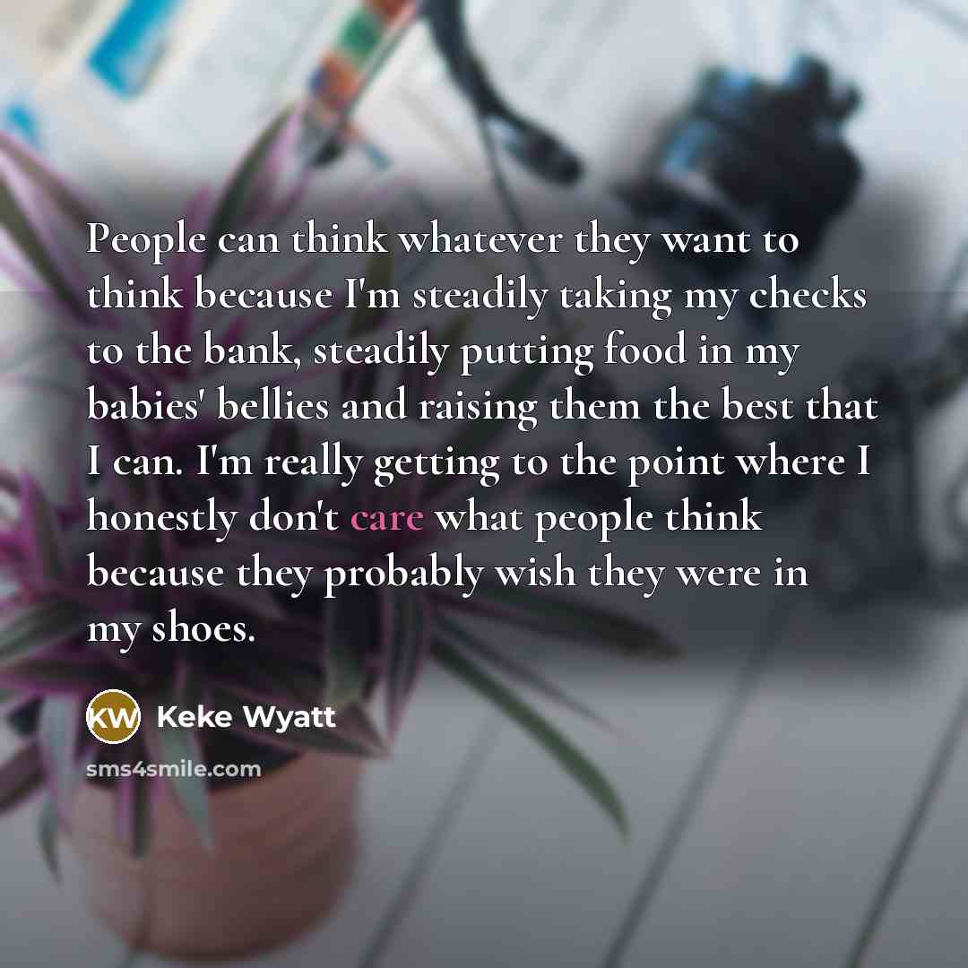 “People can think whatever they want to think because I'm…” quote by Keke Wyatt