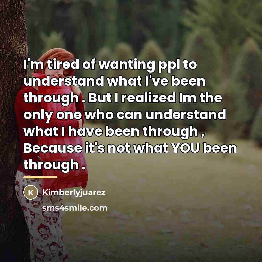 “I'm tired of wanting ppl to understand what I've been…” quote by Kimberlyjuarez