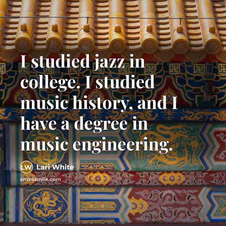 “I studied jazz in college. I studied music history, and…” quote by Lari White