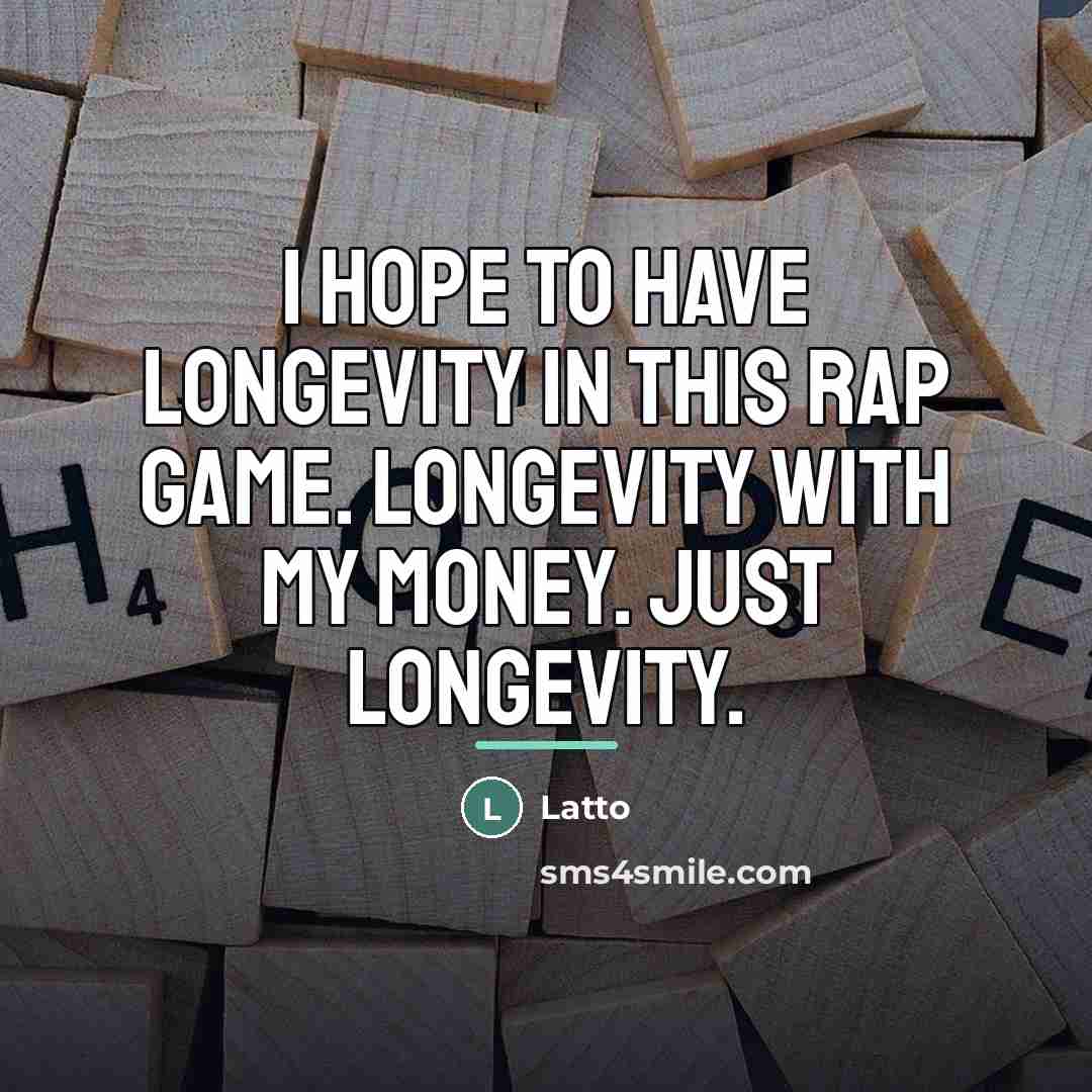 “I hope to have longevity in this rap game. Longevity…” quote by Latto
