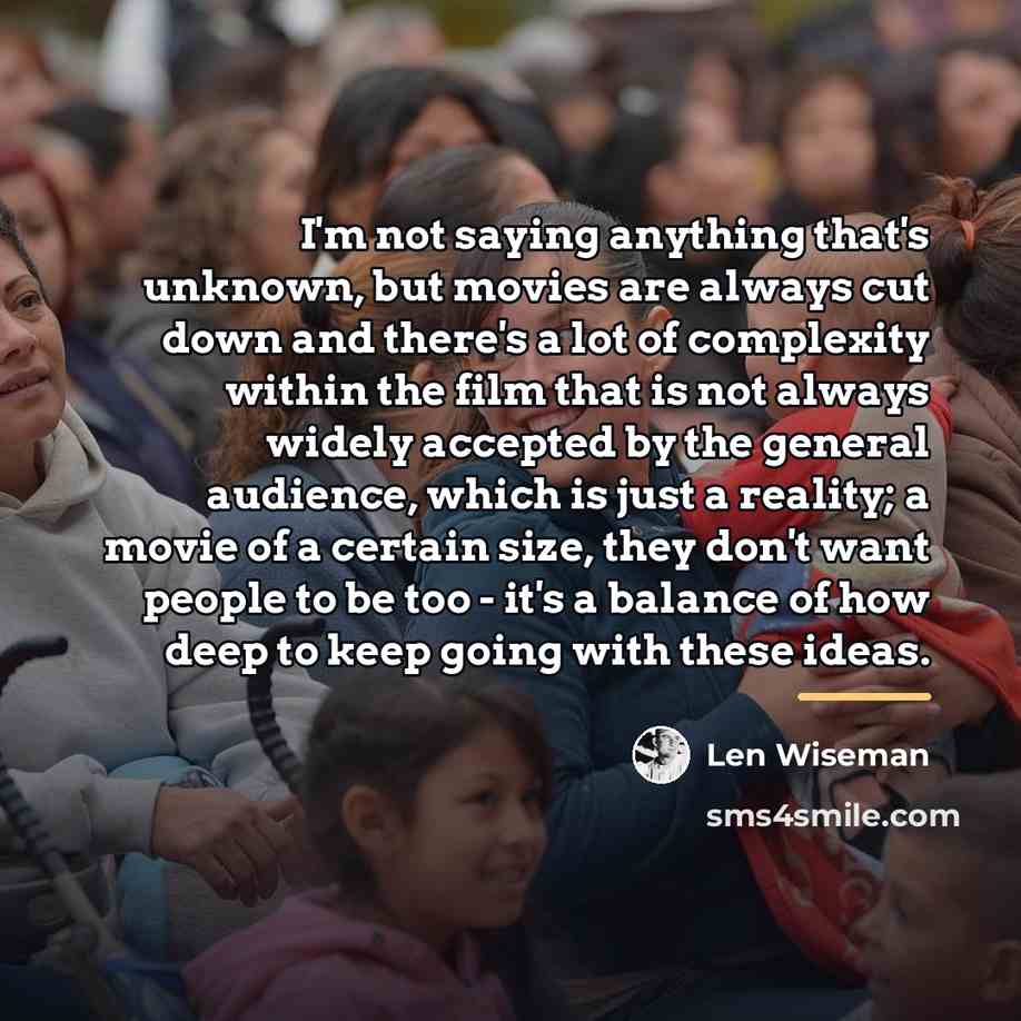 “I'm not saying anything that's unknown, but movies are always…” quote by Len Wiseman