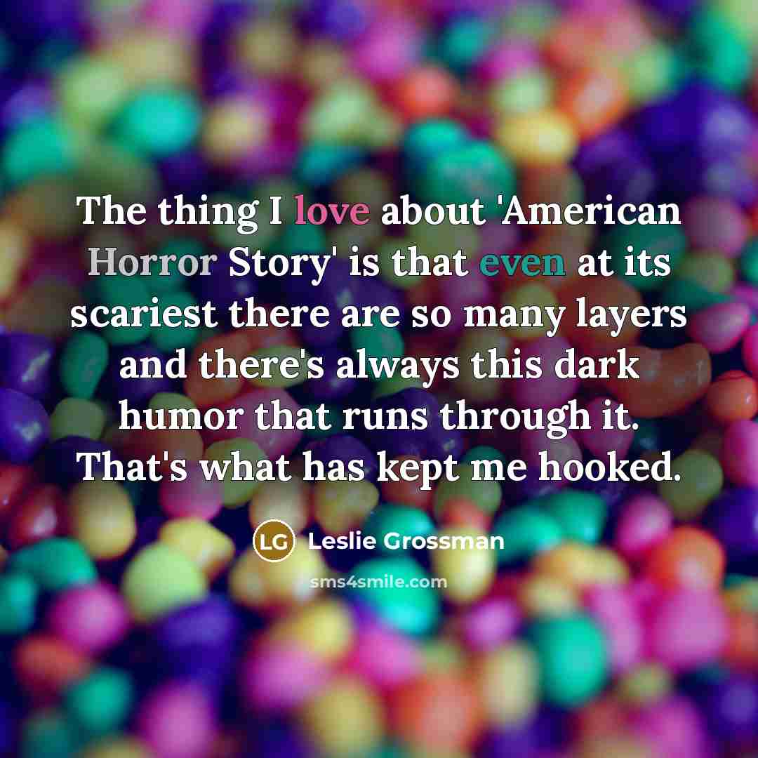 “The thing I love about 'American Horror Story' is that…” quote by Leslie Grossman