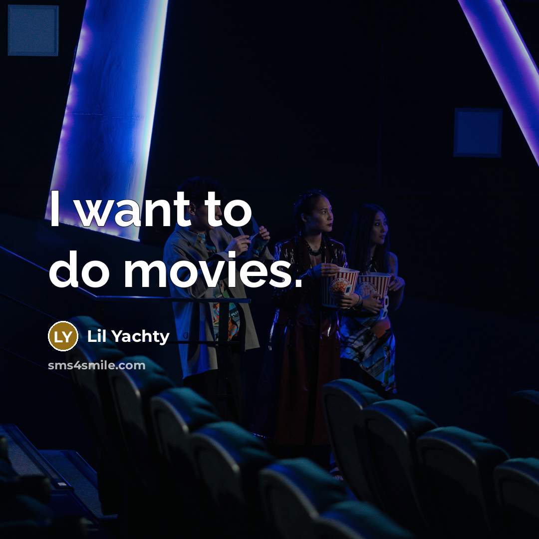 “I want to do movies.…” quote by Lil Yachty