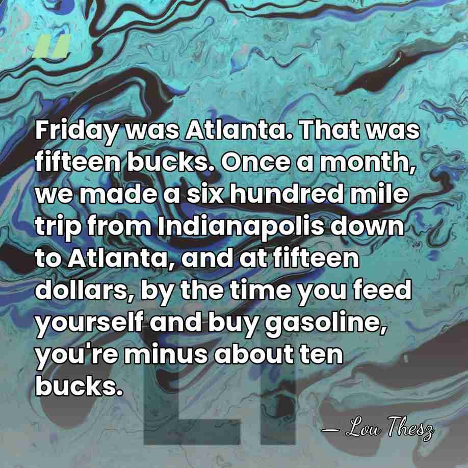 Friday was Atlanta. That was fifteen bucks. Once a month, we made&hellip; - Lou Thesz