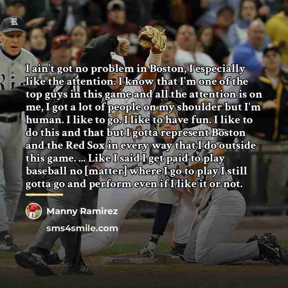 “I ain't got no problem in Boston, I especially like…” quote by Manny Ramirez