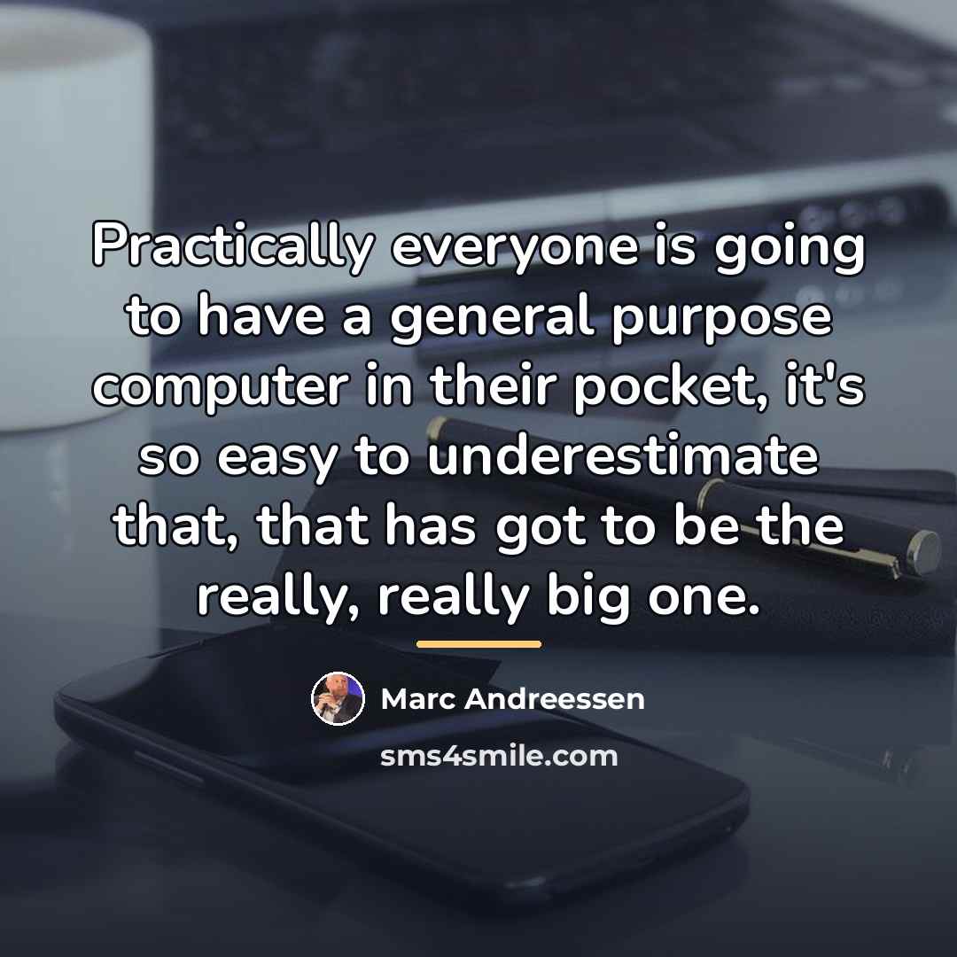 “Practically everyone is going to have a general purpose computer…” quote by Marc Andreessen