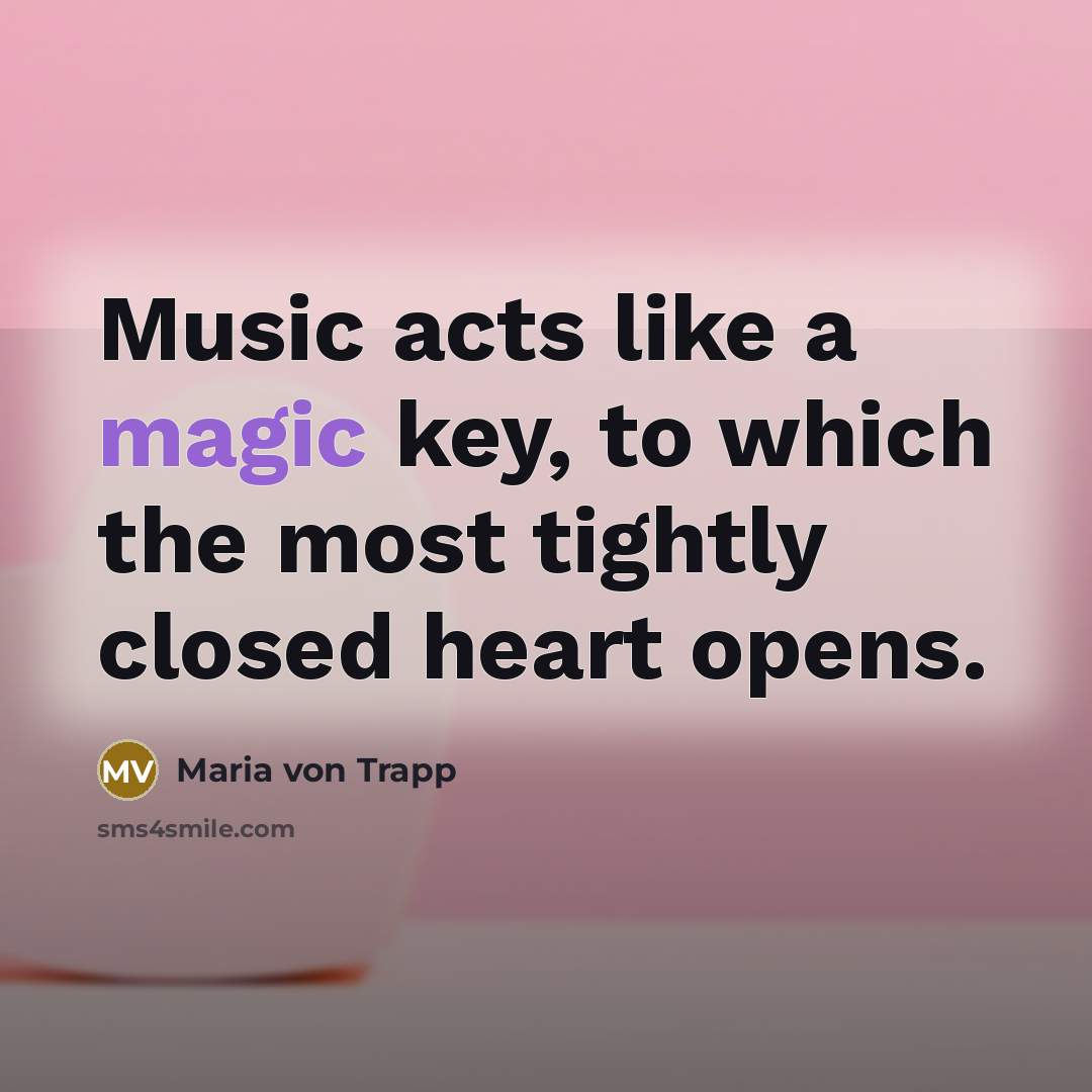 “Music acts like a magic key, to which the most…” quote by Maria von Trapp